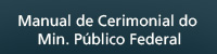 arquivos/site/Manual_de_Cerimonial_do_Minpublico_Fed.pdf